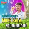 About Moke Kala Nai Bolbe Gori Song